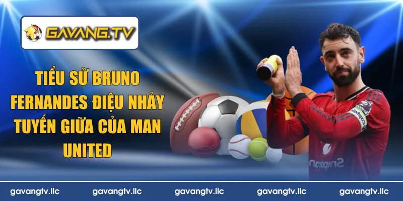 Tiểu Sử Bruno Fernandes Điệu Nhảy Tuyến