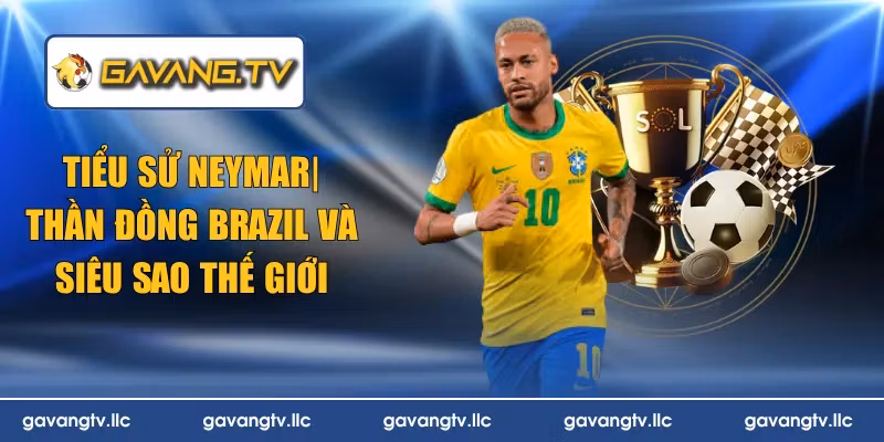 Tiểu Sử Neymar – Thần Đồng Brazil Và Siêu Sao Thế Giới