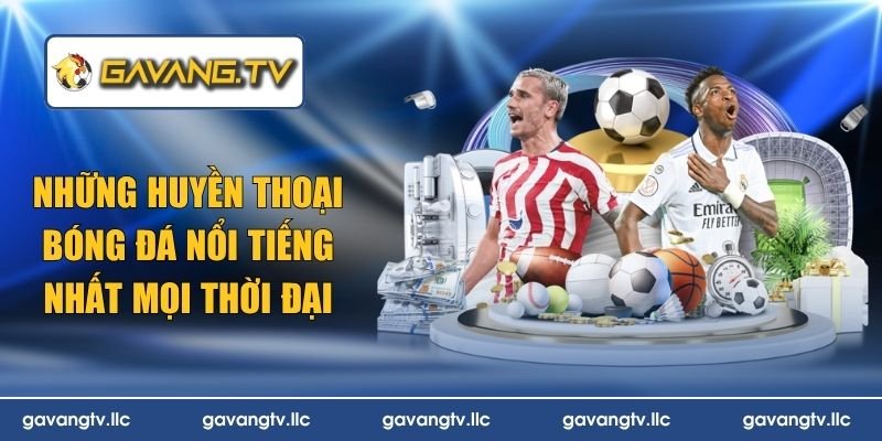 Những Huyền Thoại Bóng Đá Nổi Tiếng Nhất Mọi Thời Đại