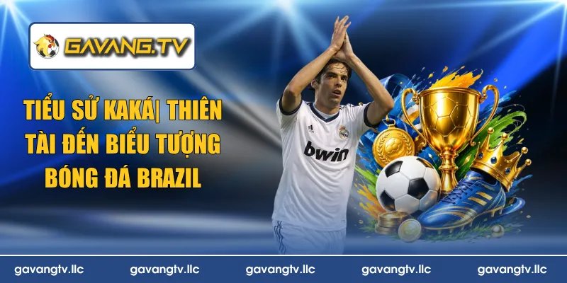 Tiểu Sử Kaká | Thiên Tài Đến Biểu Tượng Bóng Đá Brazil